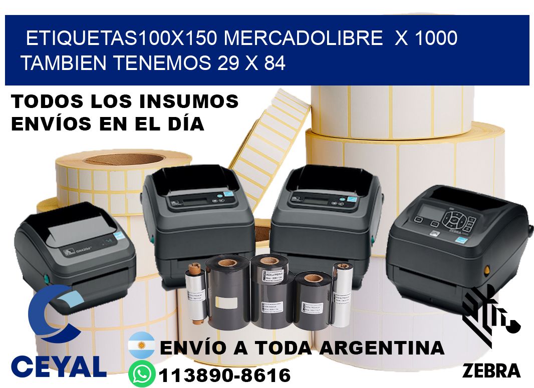 etiquetas100x150 mercadolibre  x 1000 tambien tenemos 29 x 84