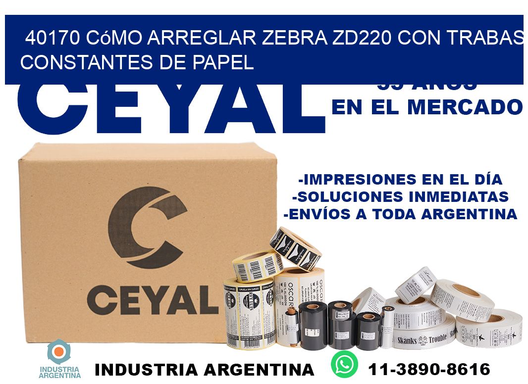 40170 cómo arreglar zebra zd220 con trabas constantes de papel