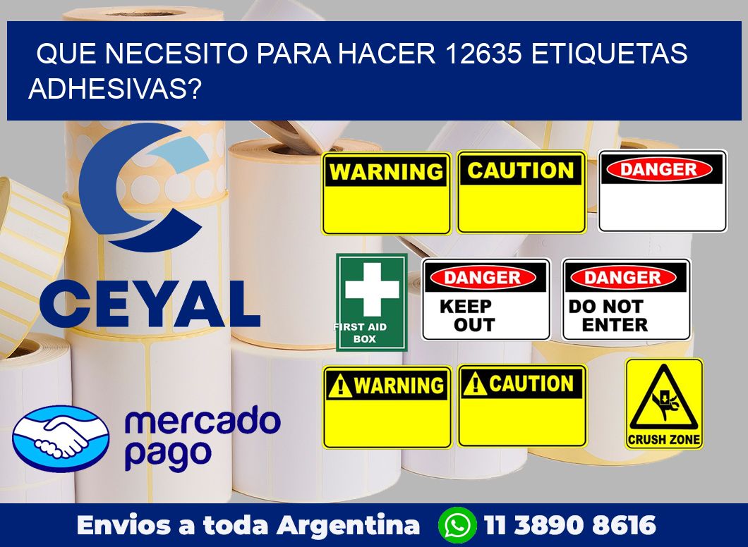 Que necesito para hacer 12635 etiquetas adhesivas?