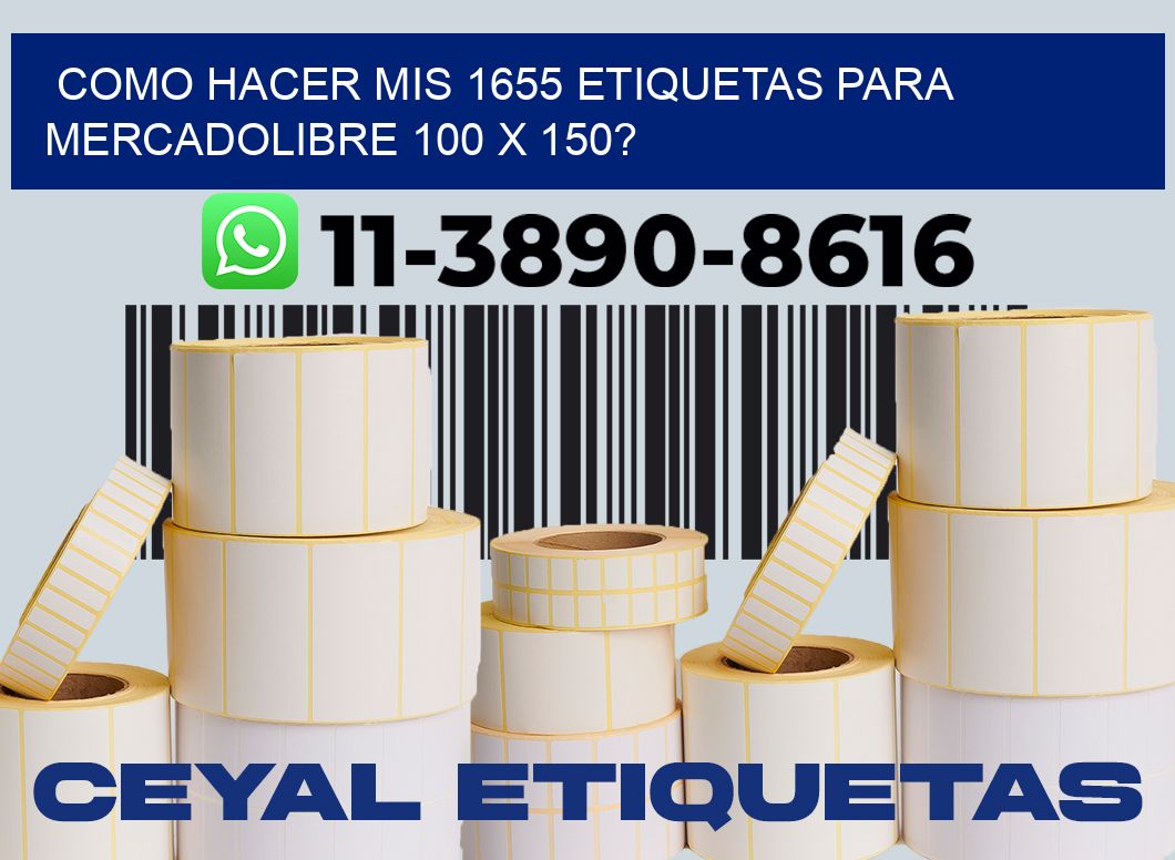 como hacer mis 1655 etiquetas para mercadolibre 100 x 150?