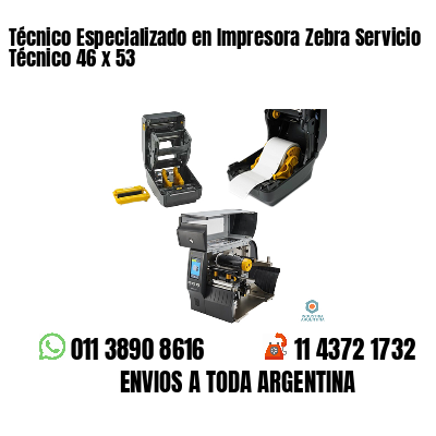 Técnico Especializado en Impresora Zebra Servicio Técnico 46 x 53