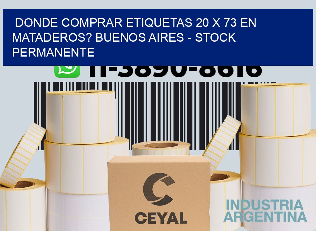 Donde Comprar etiquetas 20 x 73 en MATADEROS? Buenos Aires - Stock permanente