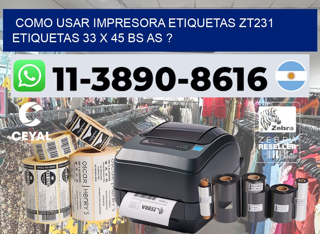 como usar impresora etiquetas zt231 etiquetas 33 x 45 BS AS ?