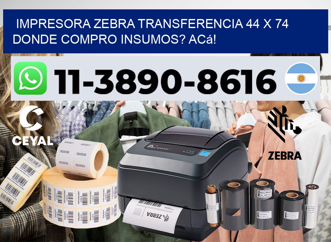 impresora zebra transferencia 44 x 74 Donde compro insumos? Acá!