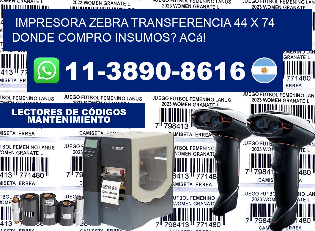 impresora zebra transferencia 44 x 74 Donde compro insumos? Acá!
