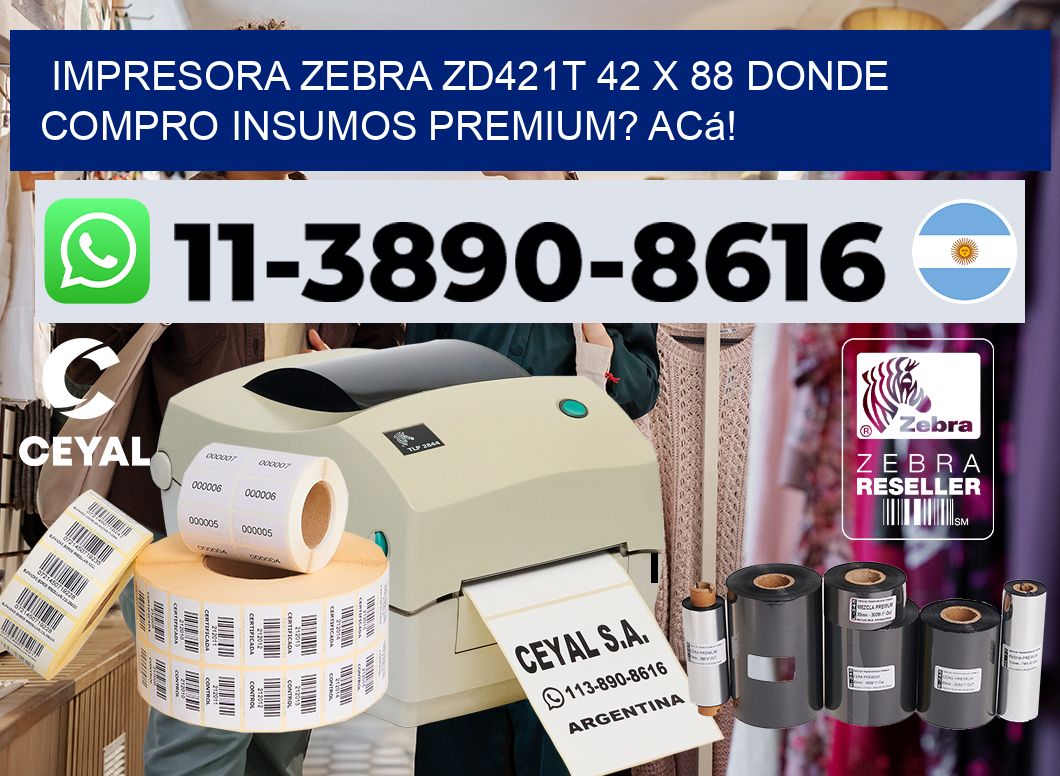 impresora zebra zd421t 42 x 88 Donde compro insumos premium? Acá!