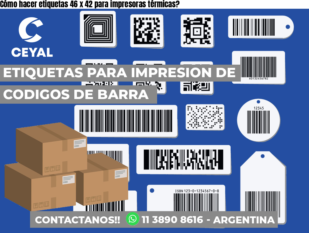 Cómo hacer etiquetas 46 x 42 para impresoras térmicas?