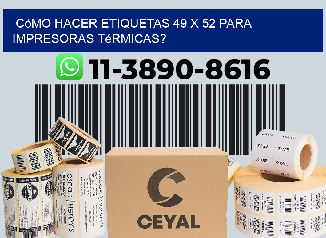 Cómo hacer etiquetas 49 x 52 para impresoras térmicas?
