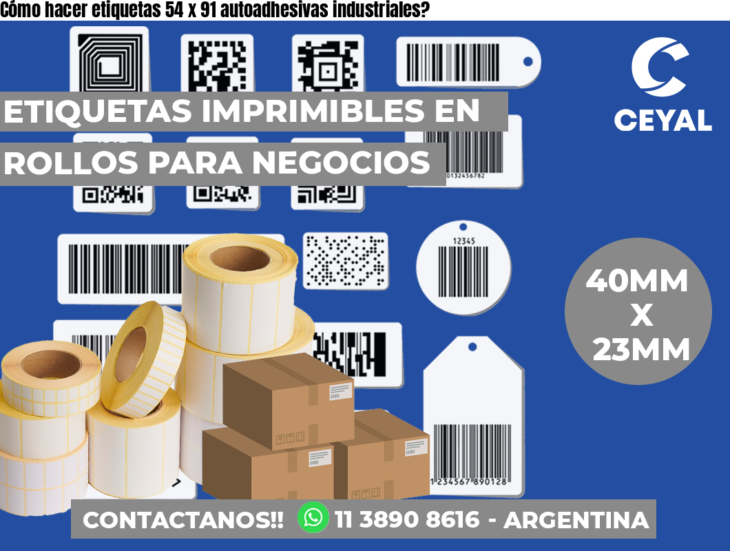 Cómo hacer etiquetas 54 x 91 autoadhesivas industriales?