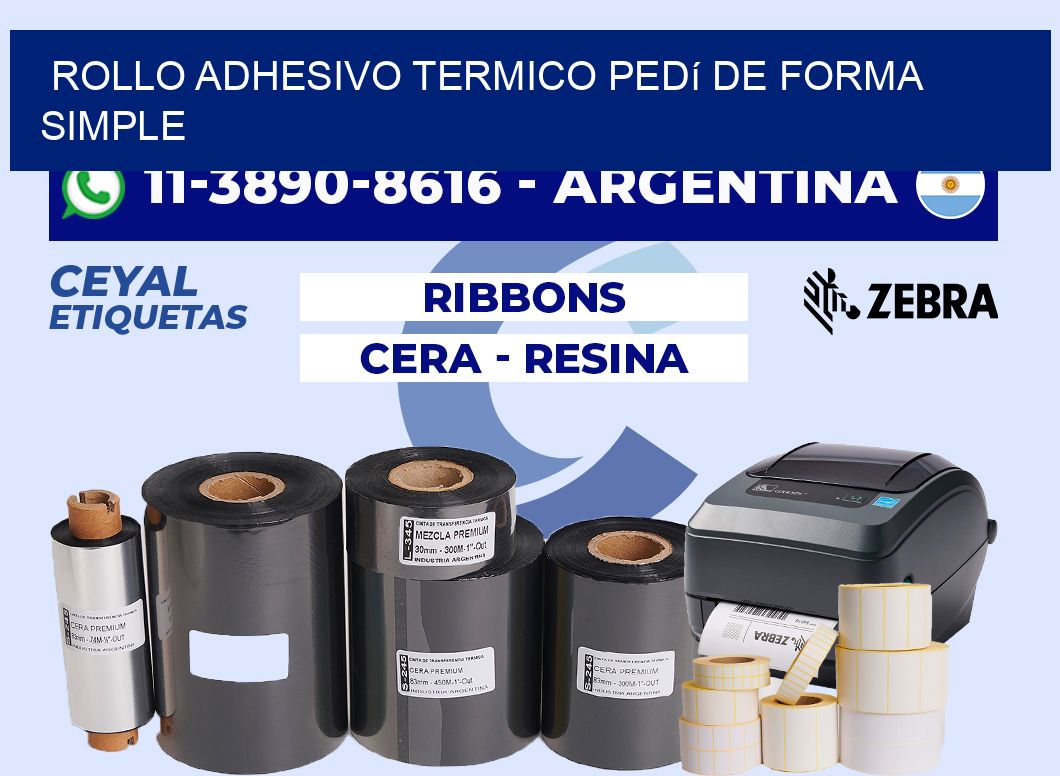 ROLLO ADHESIVO TERMICO Pedí de forma simple