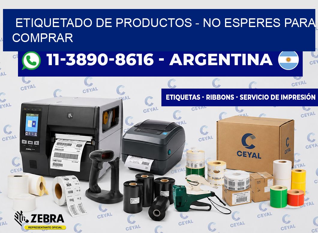 ETIQUETADO DE PRODUCTOS - No esperes para comprar