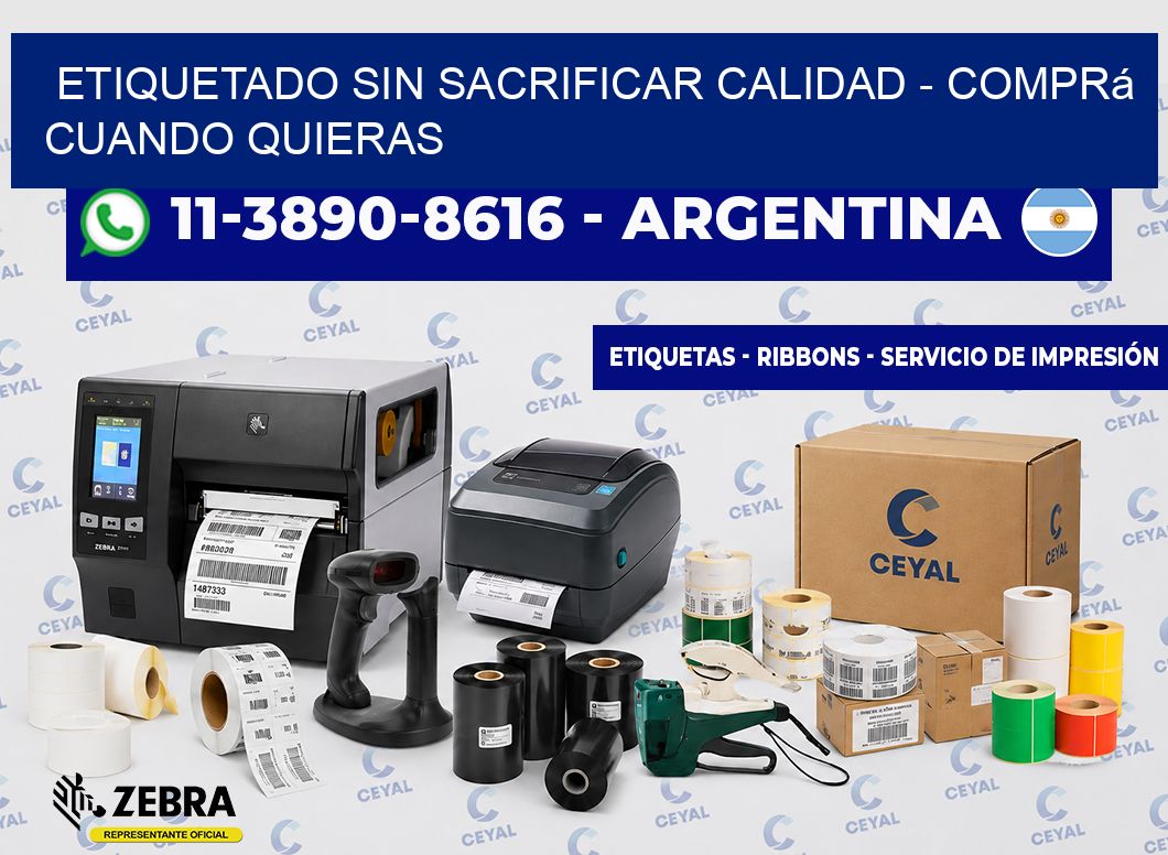ETIQUETADO SIN SACRIFICAR CALIDAD - Comprá cuando quieras